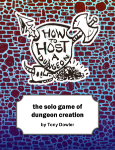 Book cover, How to Host a Dungeon: The Solo Game of Dungeon Creation, by Tony Dowler